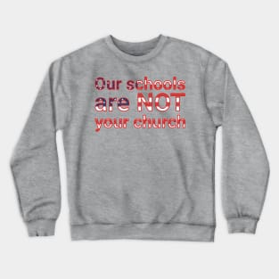 Our schools are not your church Crewneck Sweatshirt